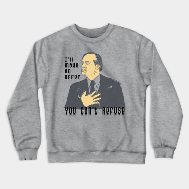 An Offer You Can't Refuse Crewneck Sweatshirt by djmrice